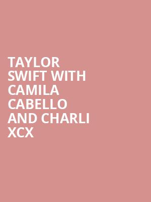 Taylor Swift With Camila Cabello And Charli Xcx Tickets