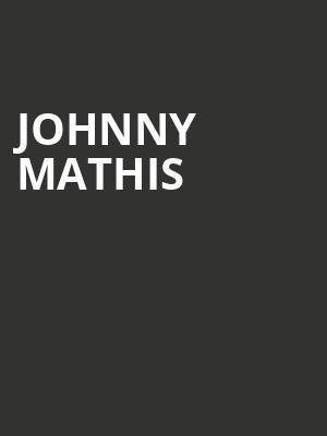 Johnny Mathis, Saenger Theatre, New Orleans