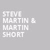 Steve Martin Martin Short, Saenger Theatre, New Orleans