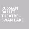 Russian Ballet Theatre Swan Lake, Orpheum Theater, New Orleans