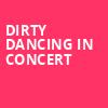 Dirty Dancing in Concert, Orpheum Theater, New Orleans