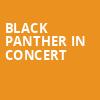 Black Panther in Concert, Mahalia Jackson Theatre, New Orleans