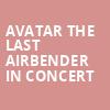 Avatar The Last Airbender In Concert, Mahalia Jackson Theatre, New Orleans