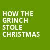 How The Grinch Stole Christmas, Saenger Theatre, New Orleans