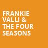 Frankie Valli The Four Seasons, Saenger Theatre, New Orleans
